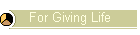 For Giving Life