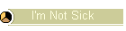 I'm Not Sick