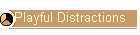 Playful Distractions