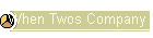 When Twos Company