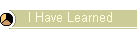 I Have Learned